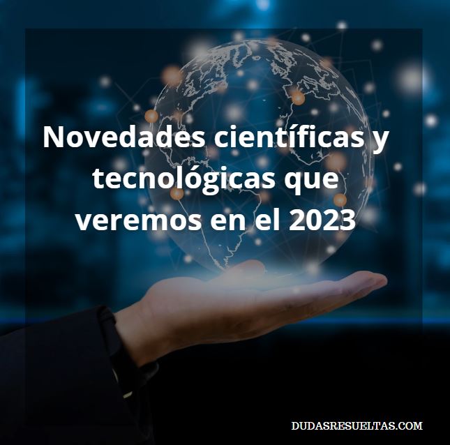 Novedades científicas y tecnológicas que veremos en el 2023