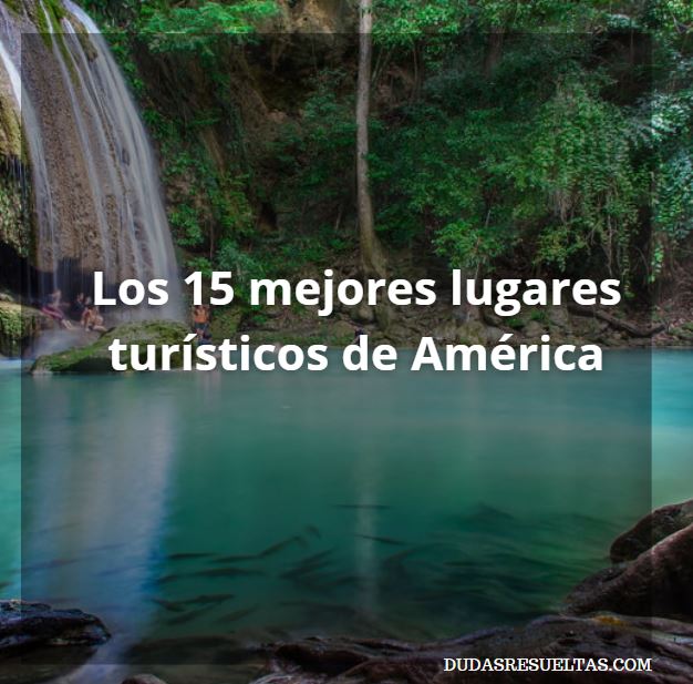 los 15 mejores lugares turísticos de América